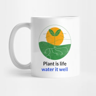 Plant is life water it well Mug